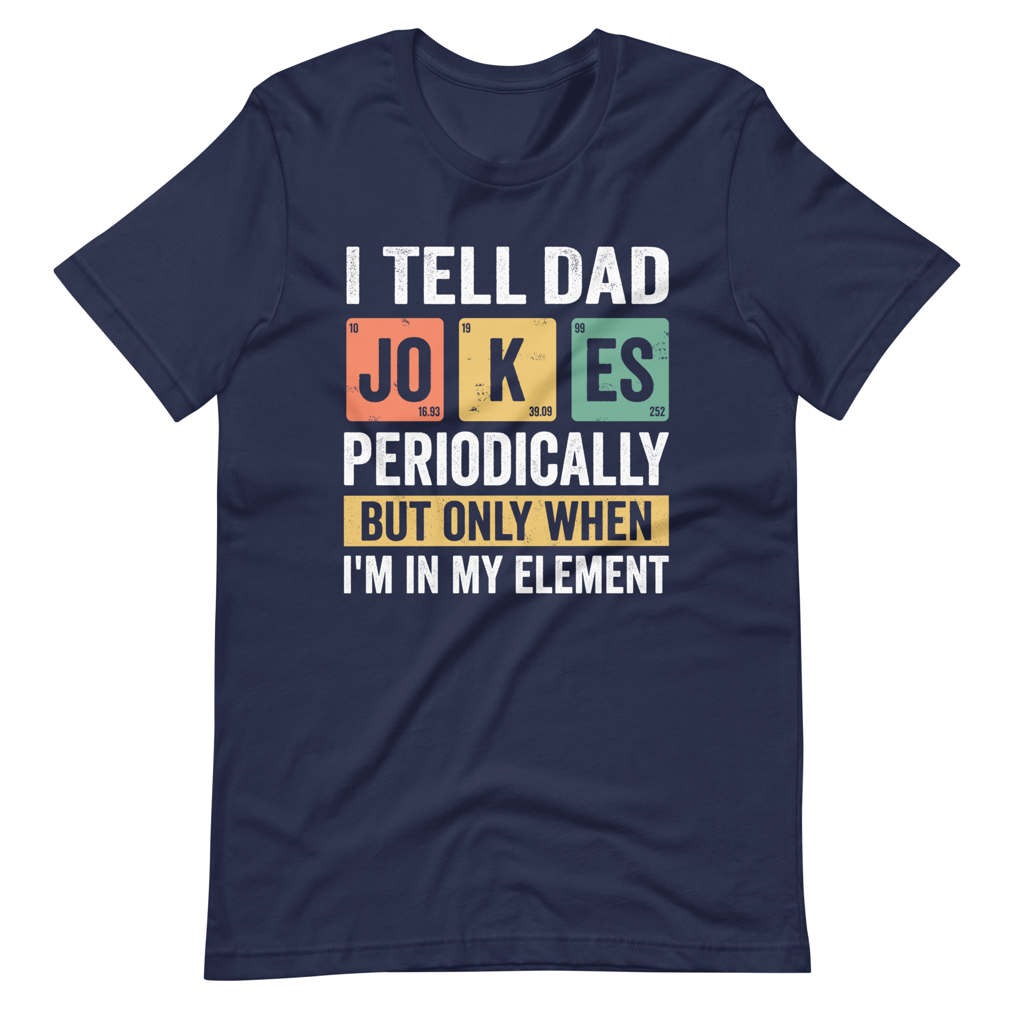 I Tell Dad Jokes Periodically But Only When I'm In My Element Unisex t-shirt