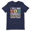 I Tell Dad Jokes Periodically But Only When I'm In My Element Unisex t-shirt