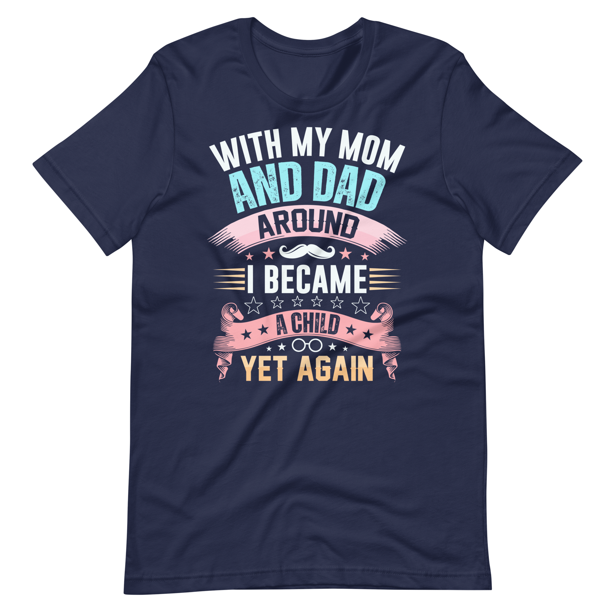 With My Mom And Dad Around I Became A Child Yet Again Unisex t-shirt