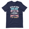 With My Mom And Dad Around I Became A Child Yet Again Unisex t-shirt