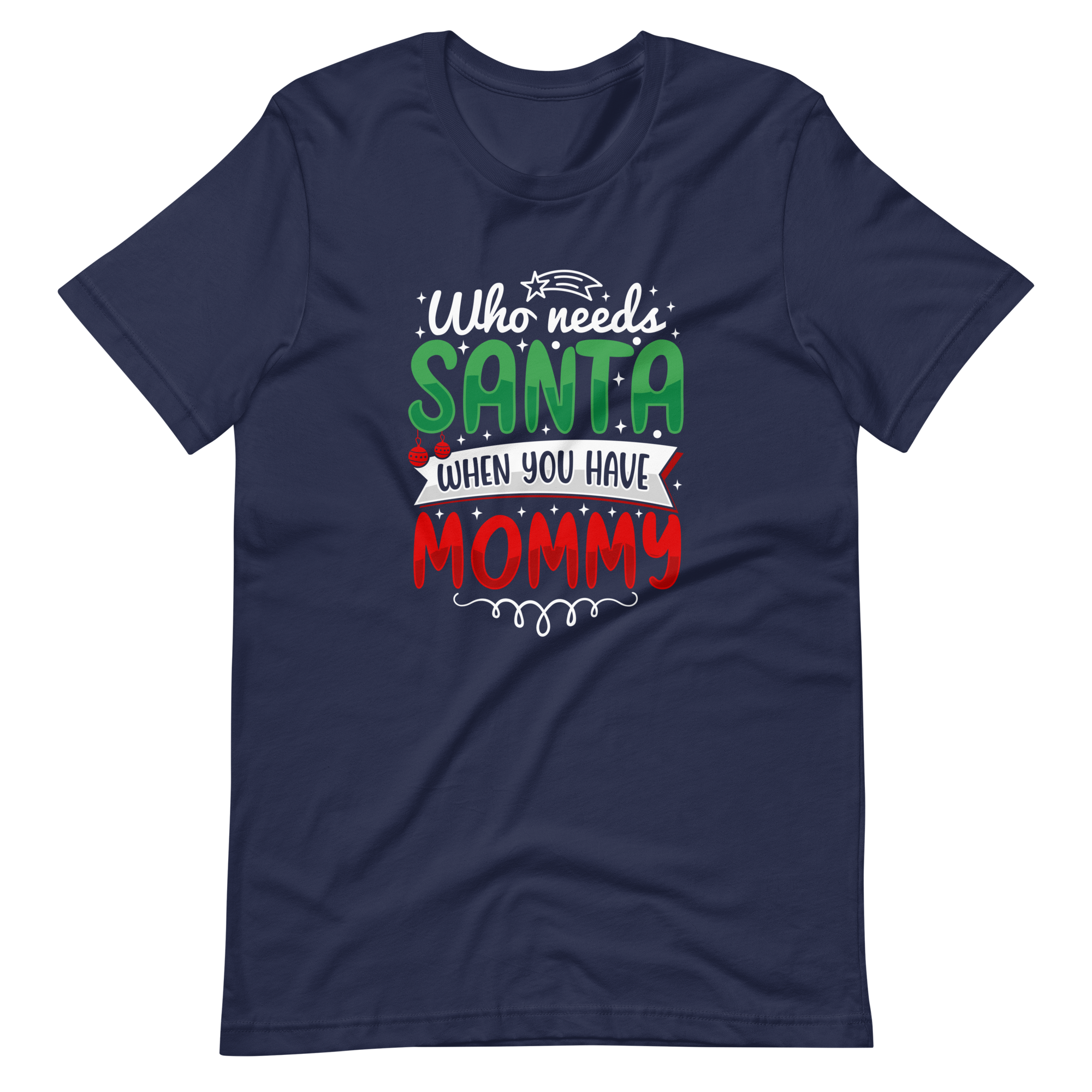 Who Needs Santa When You Have Mommy Unisex t-shirt