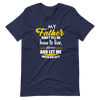 My Father Didn't Tell Me How To Live. He Lived And Let Me Watch Him Do It Unisex t-shirt