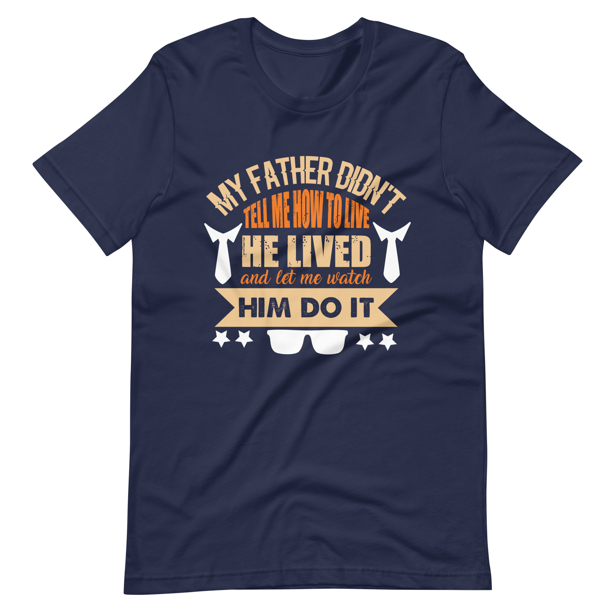 My Father Didn't Tell Me How To Live. He Lived And Let Me Watch Him Do It. Unisex t-shirt