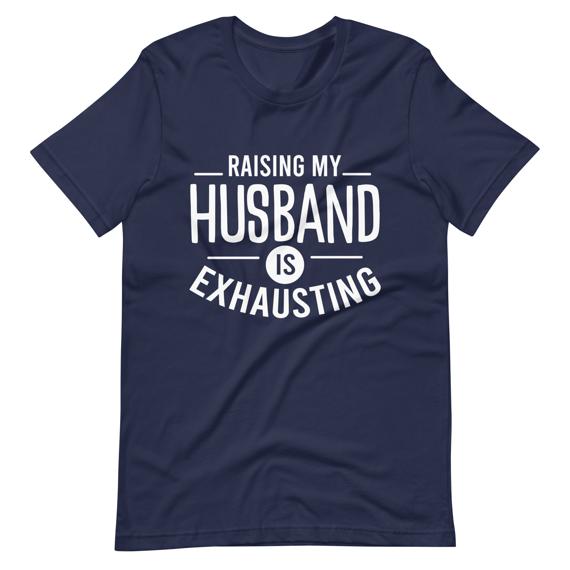 Raising My Husband Is Exhausting Unisex t-shirt