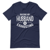 Raising My Husband Is Exhausting Unisex t-shirt