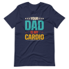 Your Dad Is My Cardio Unisex t-shirt