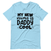 My New Name Is Daddy Cool Unisex t-shirt