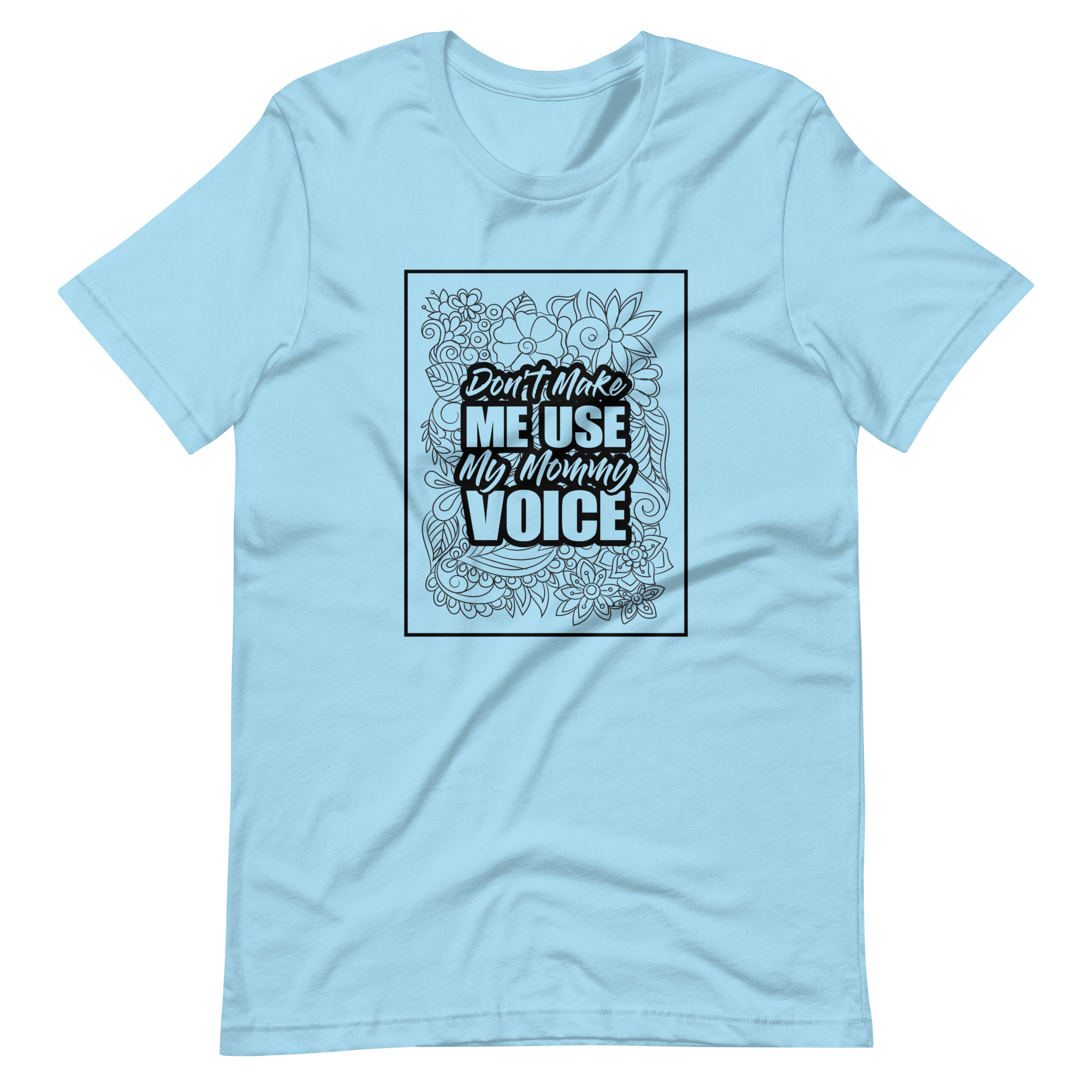 Don't Make Me Use My Mommy Voice Unisex t-shirt