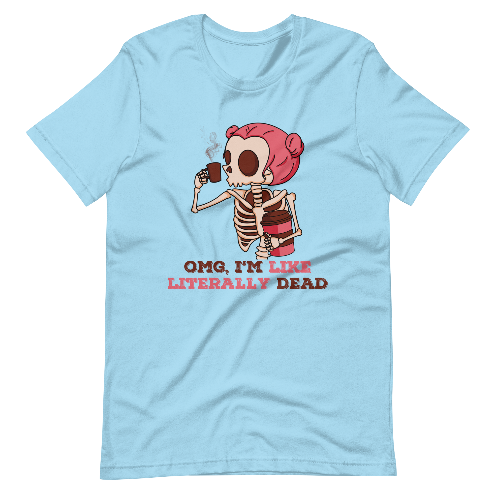 OMG, I'm Like Literally Dead Unisex t-shirt