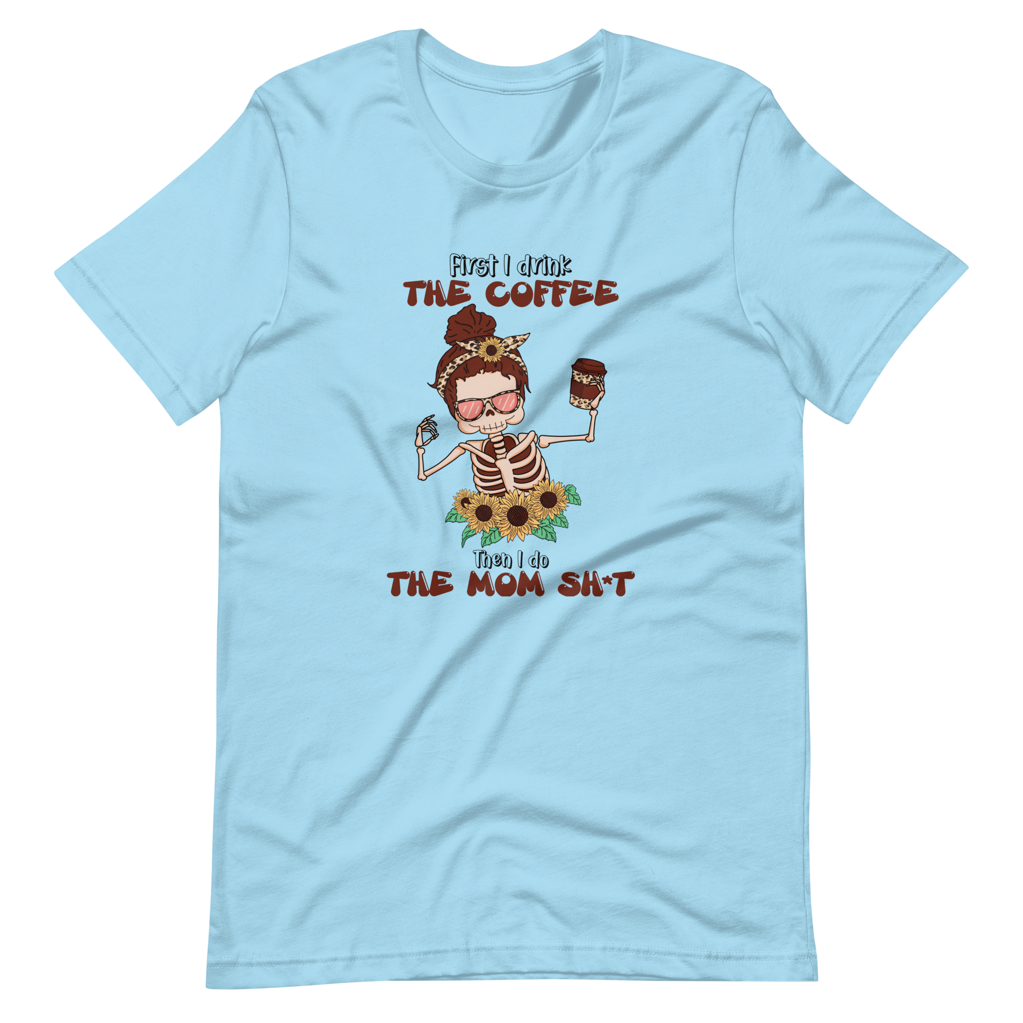 First I Drink The Coffee Then I Do The Mom Shit Unisex t-shirt