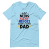 Who Needs Super Heroes When I Have Dad Unisex t-shirt