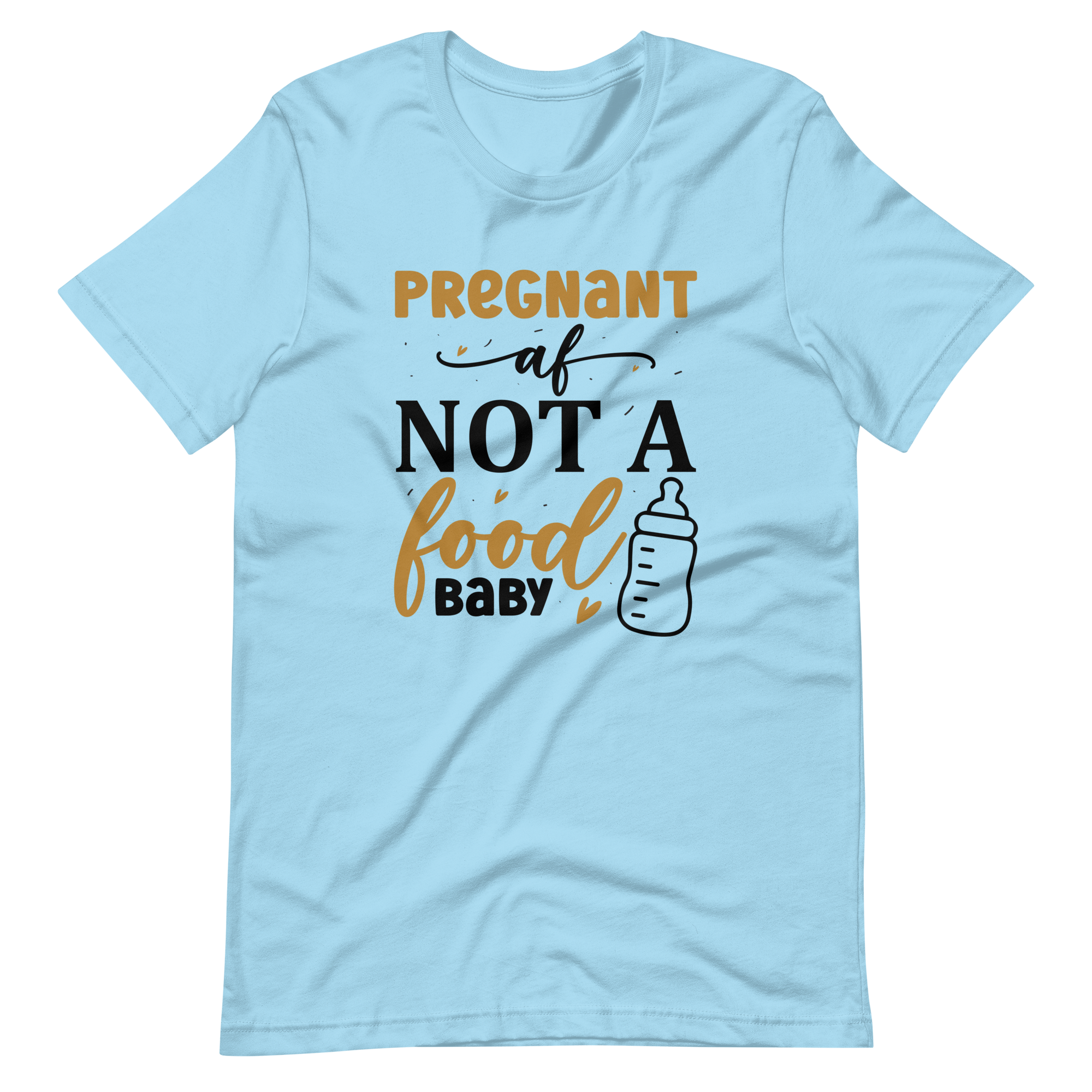 Pregnant AF Not A Food Baby Unisex t-shirt