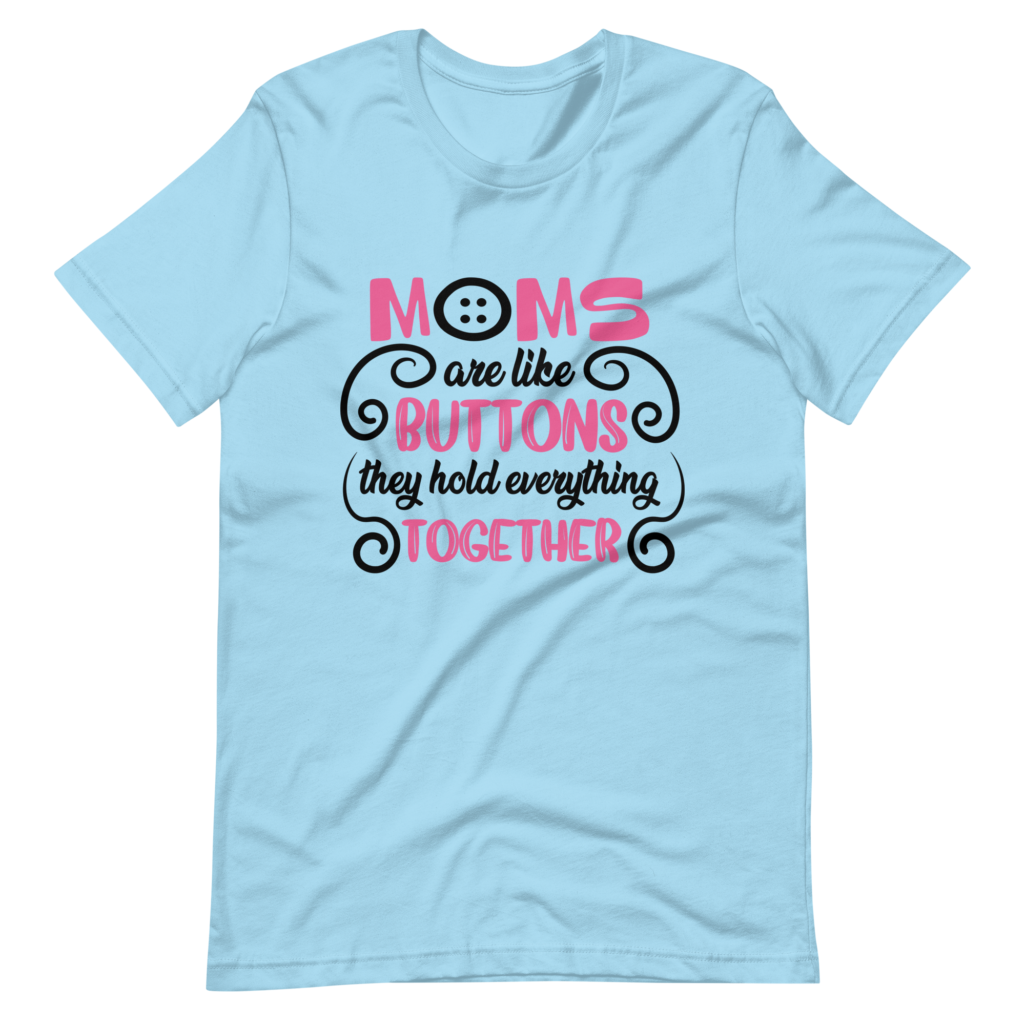 Moms Are Like Buttons They Hold Everything Together Unisex t-shirt