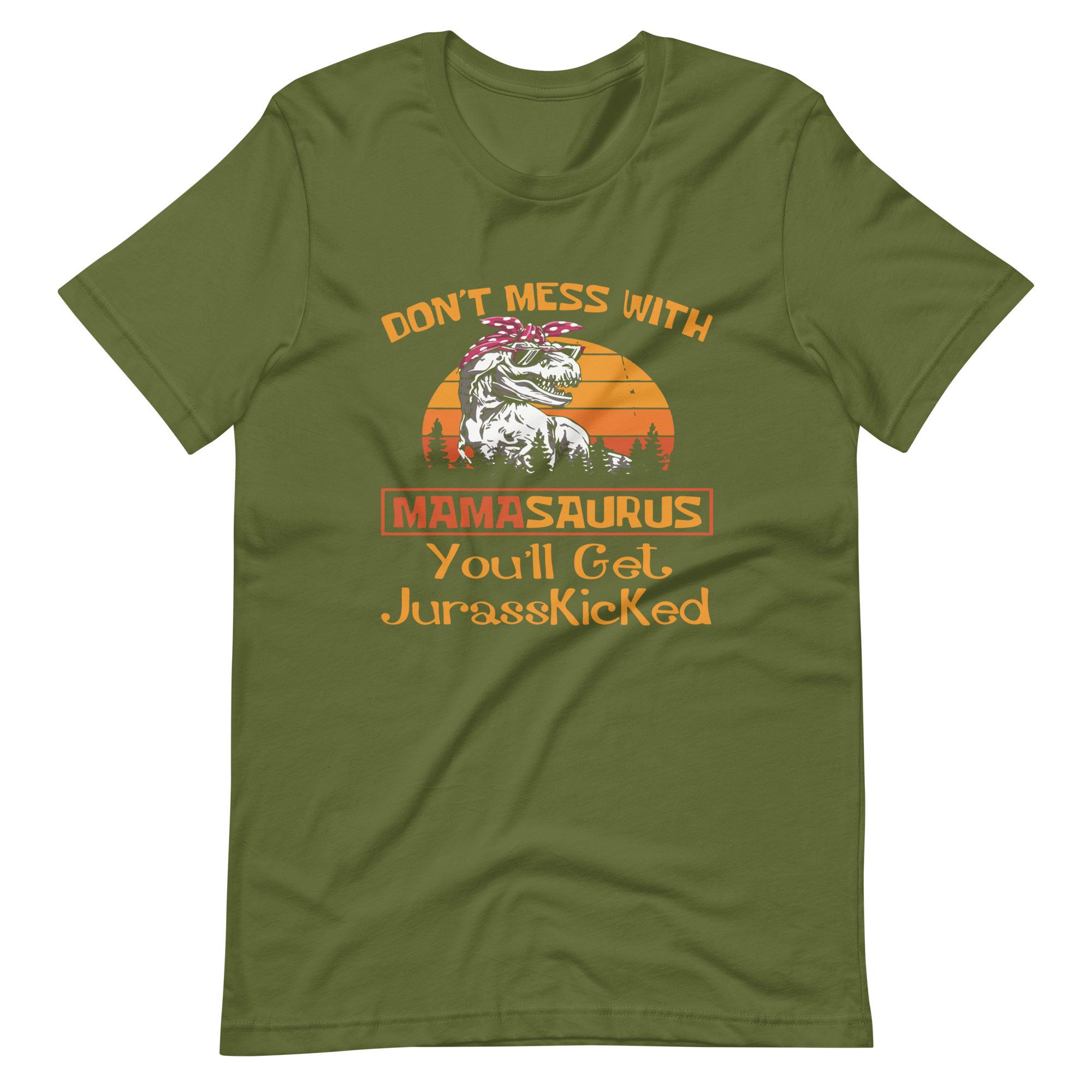 Don't Mess With Mamasaurus You'll Get Jurasskicked t-shirt