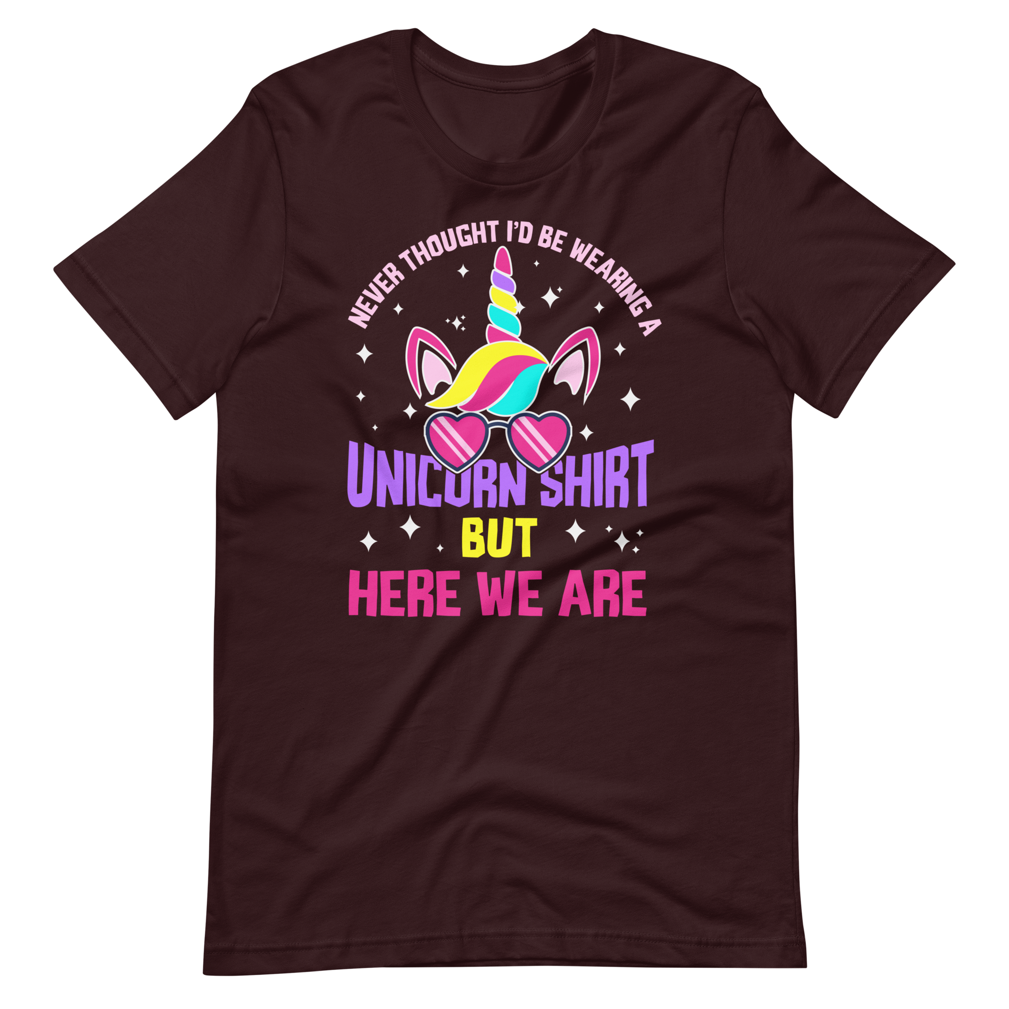 Never Thought I'd Be Wearing A Unicorn Shirt But Here We Are Unisex t-shirt