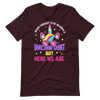 Never Thought I'd Be Wearing A Unicorn Shirt But Here We Are Unisex t-shirt