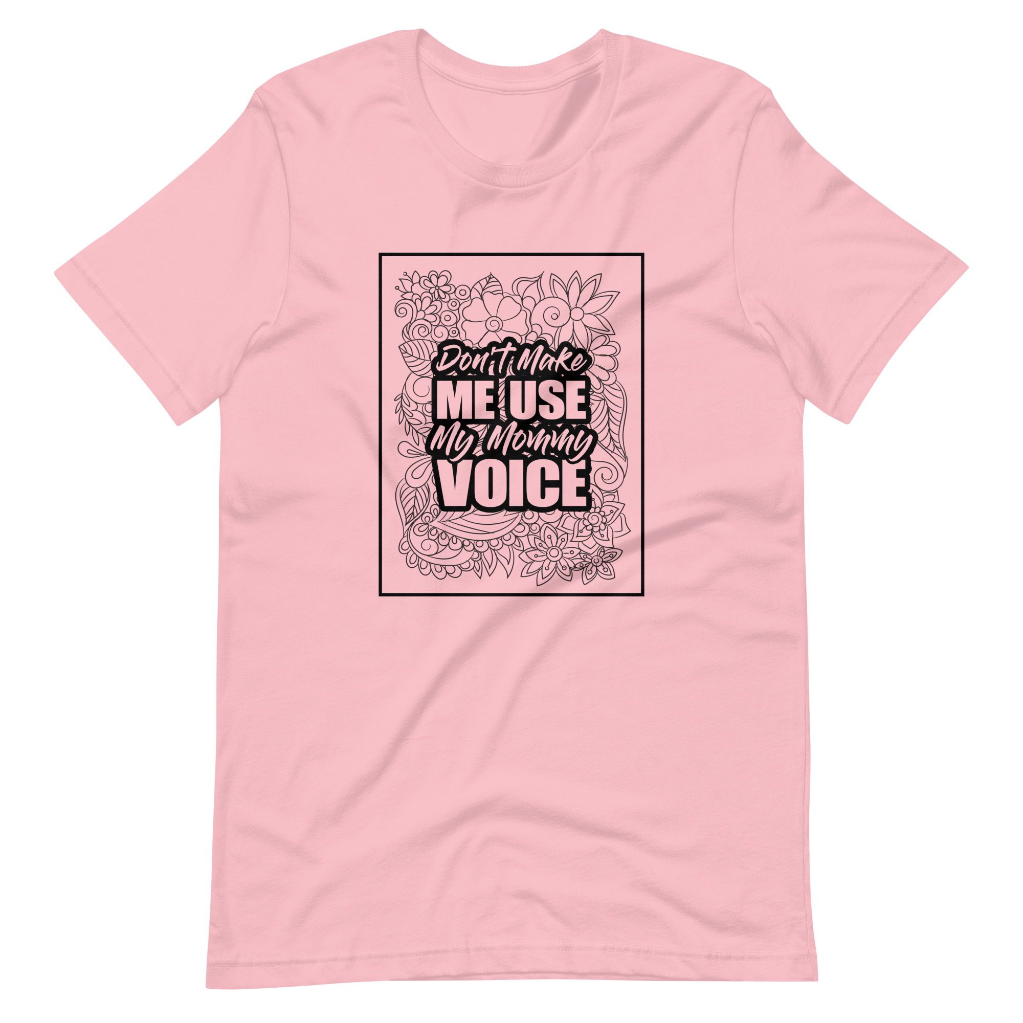 Don't Make Me Use My Mommy Voice Unisex t-shirt