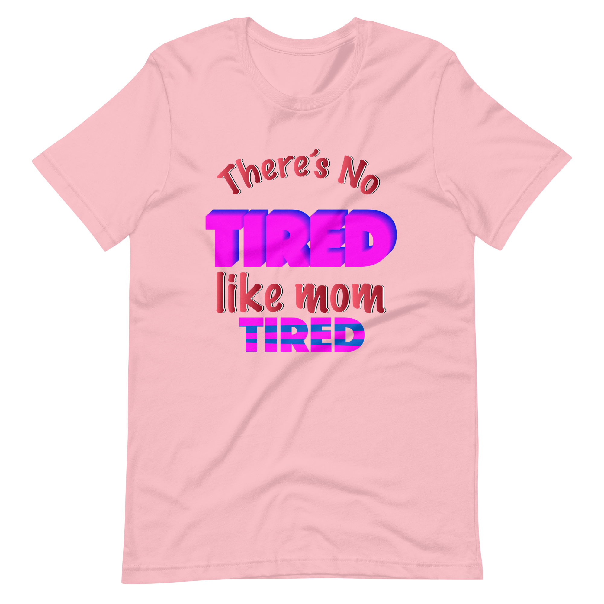 There's No Tired Like Mom Tired Unisex t-shirt