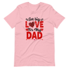 Got Big Love For My Dad Unisex t-shirt