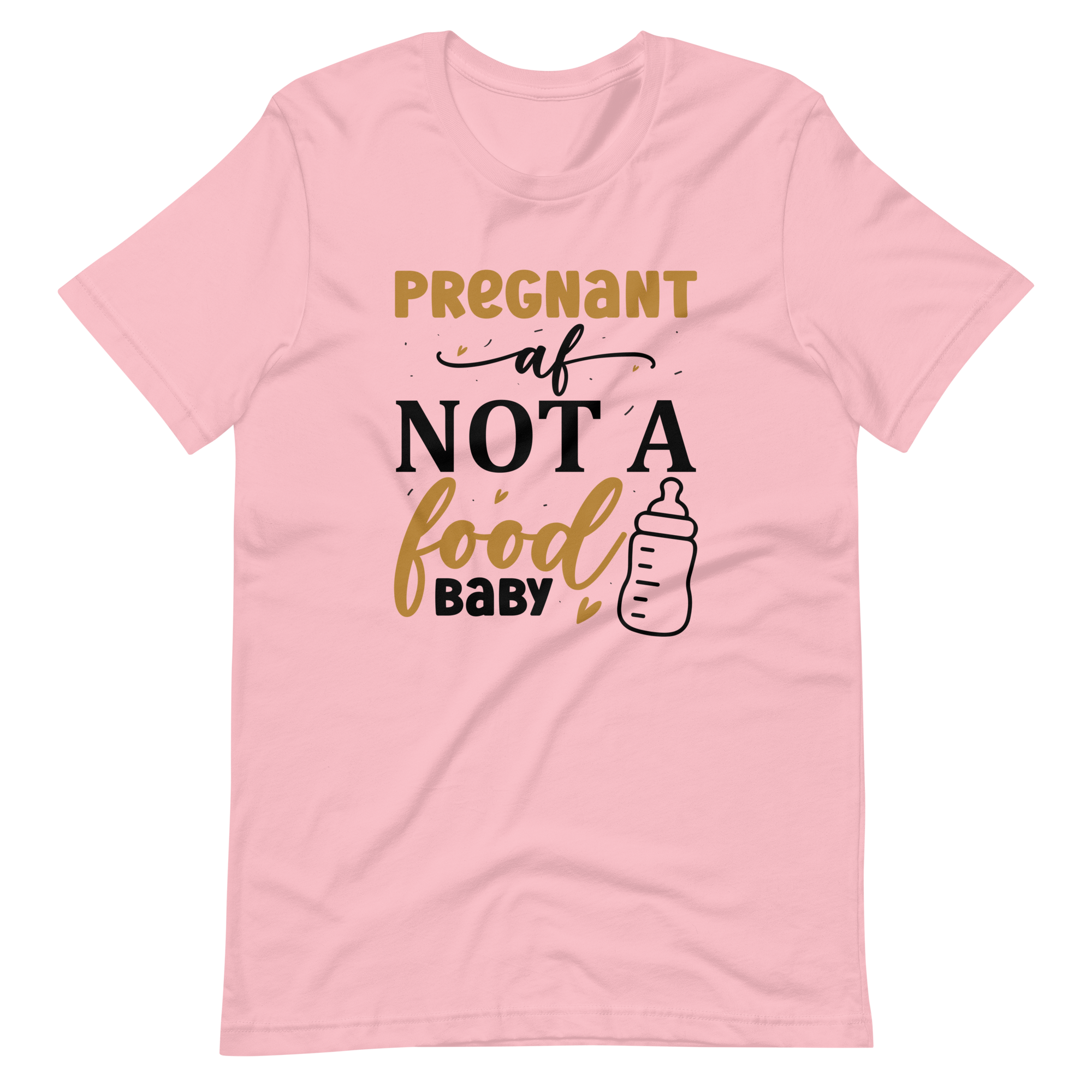 Pregnant AF Not A Food Baby Unisex t-shirt