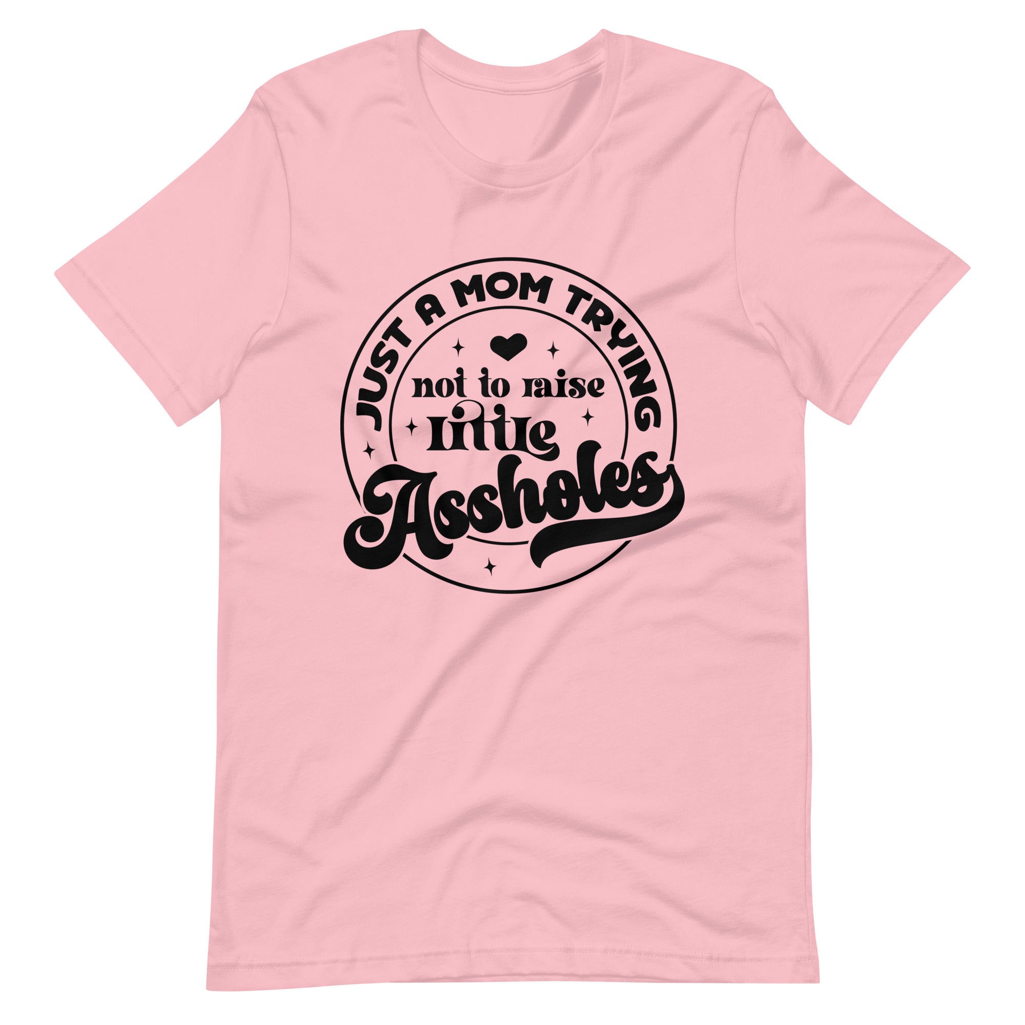 Just A Mom Trying Not To Raise Little Assholes Unisex t-shirt