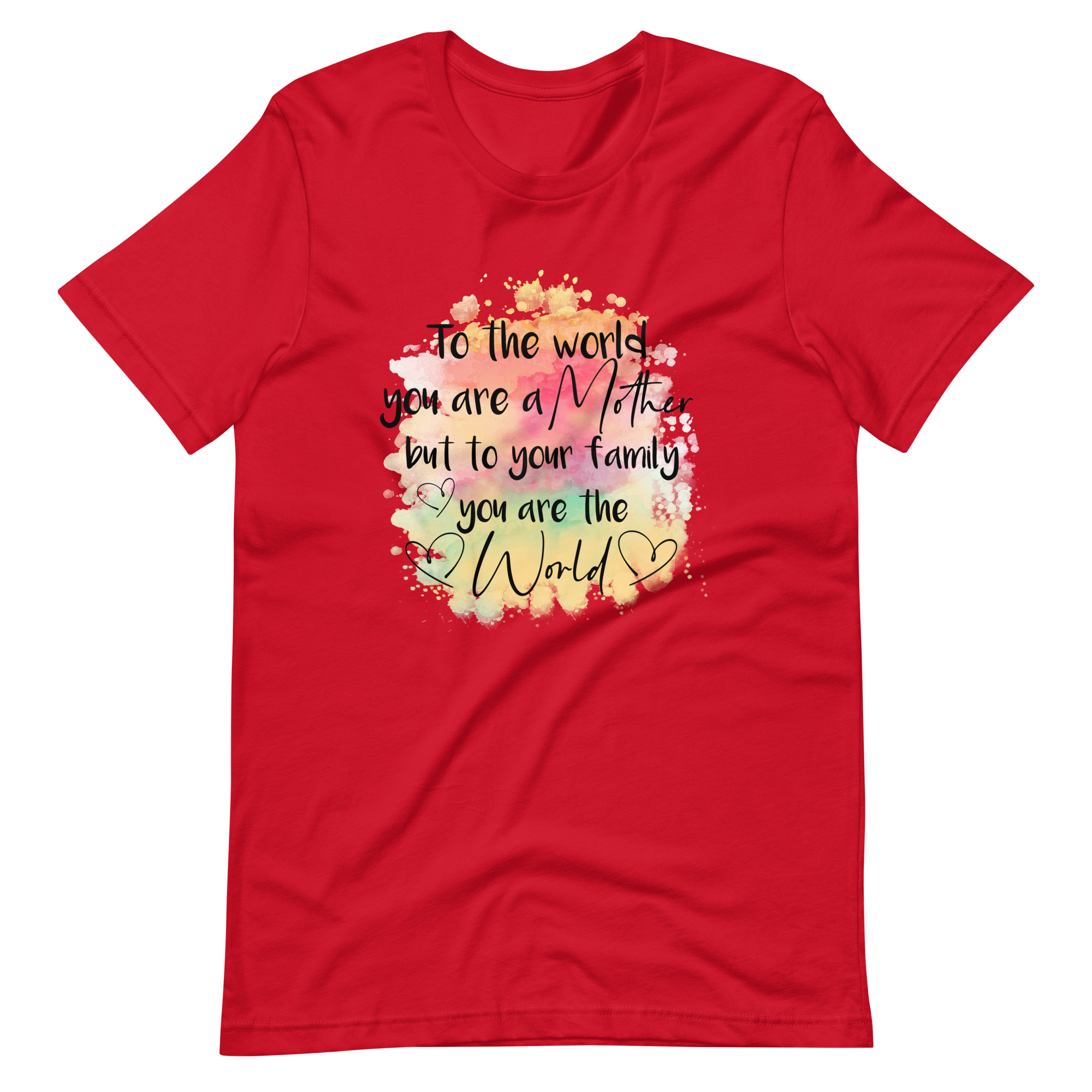 To The World You Are A Mother But To Your Family You Are The World Unisex t-shirt