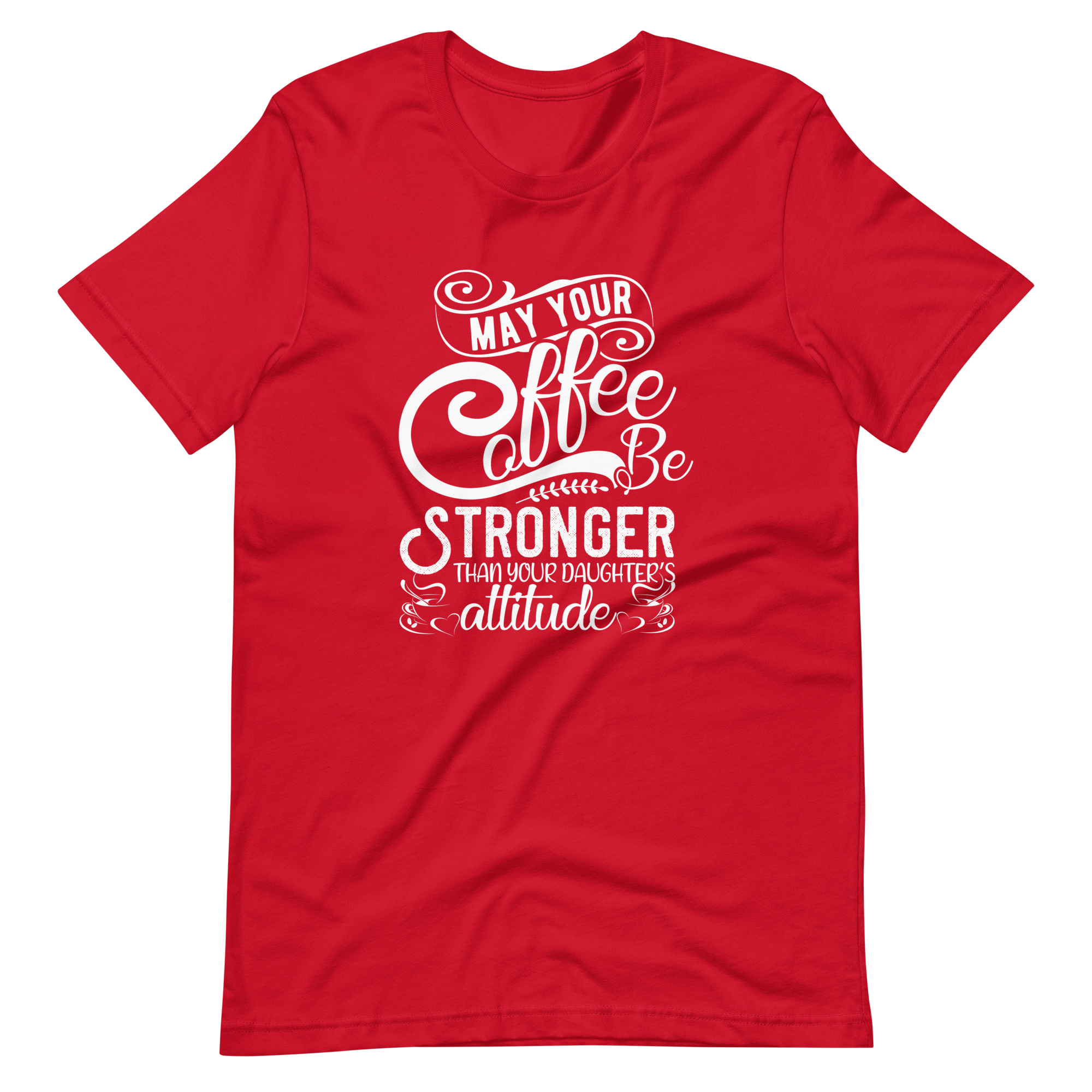 May Your Coffee Be Stronger Than Your Daughter's Attitude Unisex t-shirt