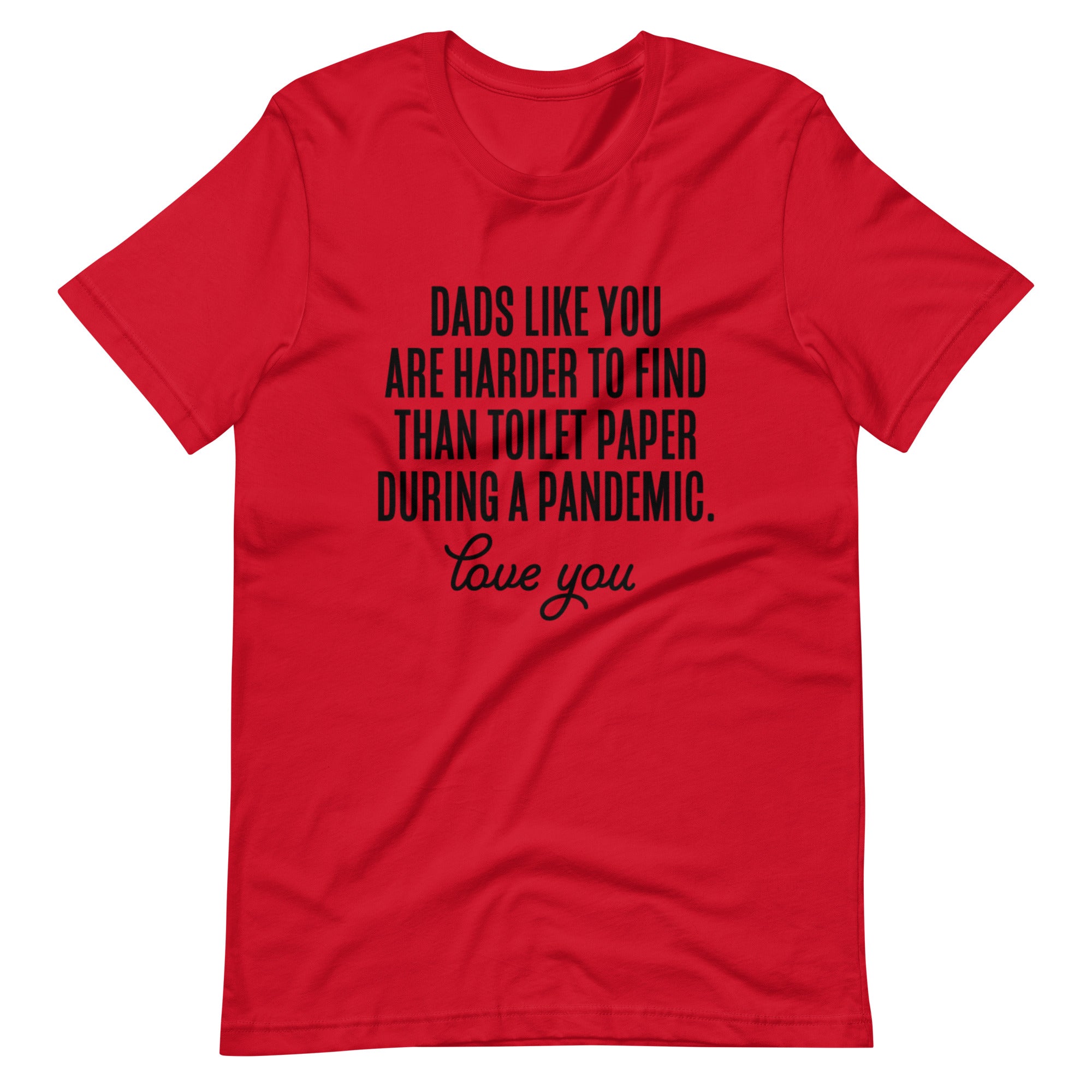 Dads Like You Are Harder To Find Than Toilet Paper During A Pandemic Unisex t-shirt