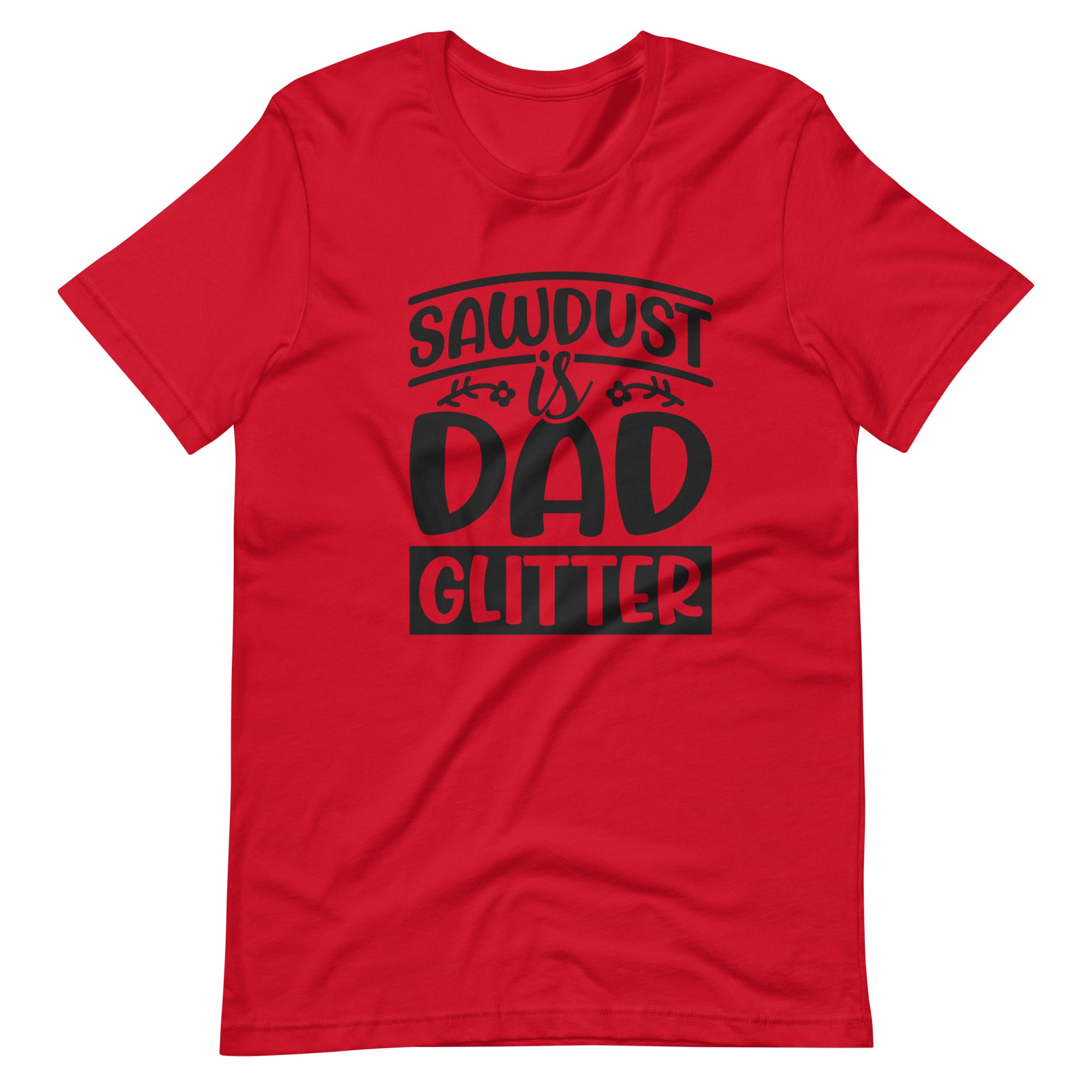 Sawdust Is Dad Glitter Unisex t-shirt