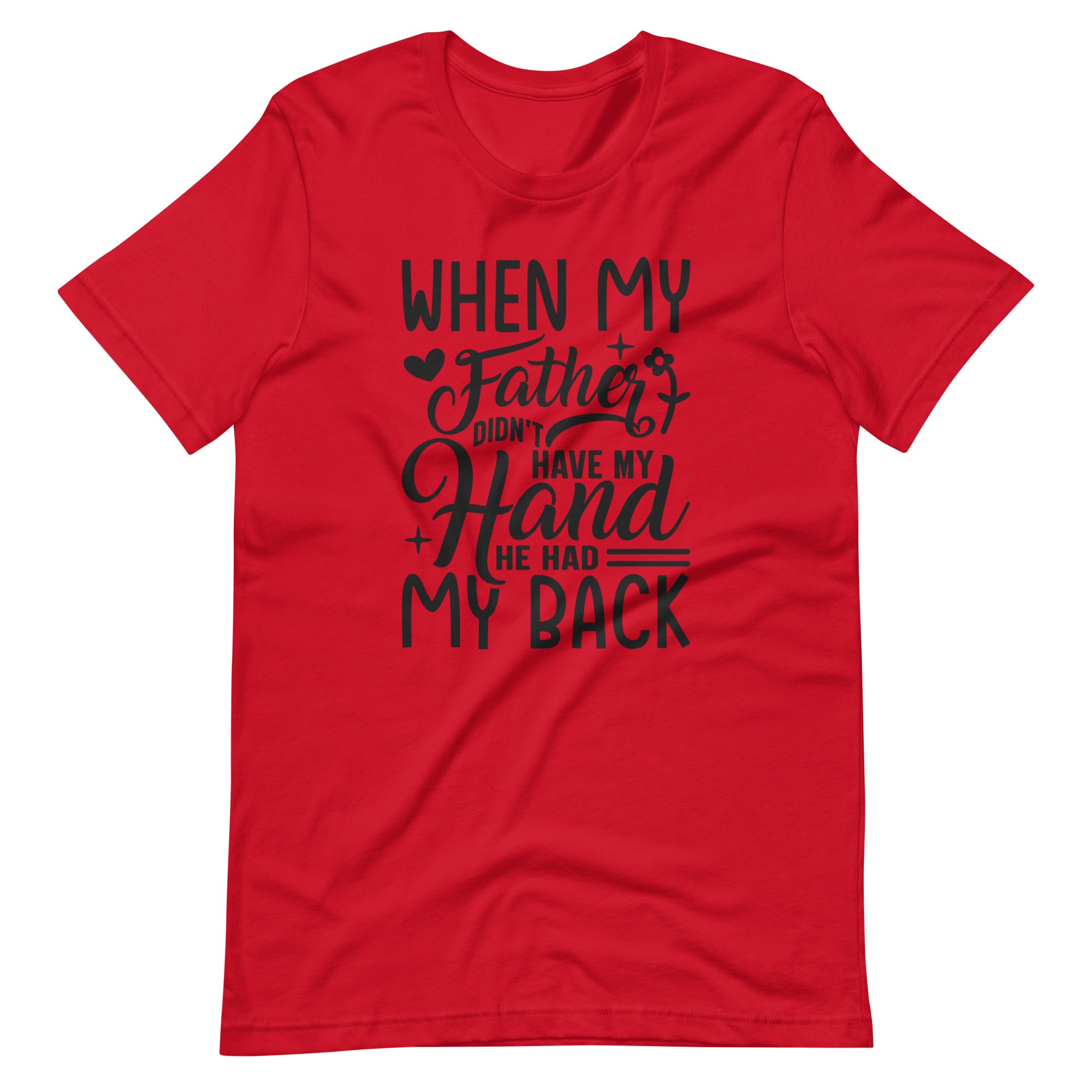 When My Father Didnt Have My Hand He Had My Back Unisex t-shirt