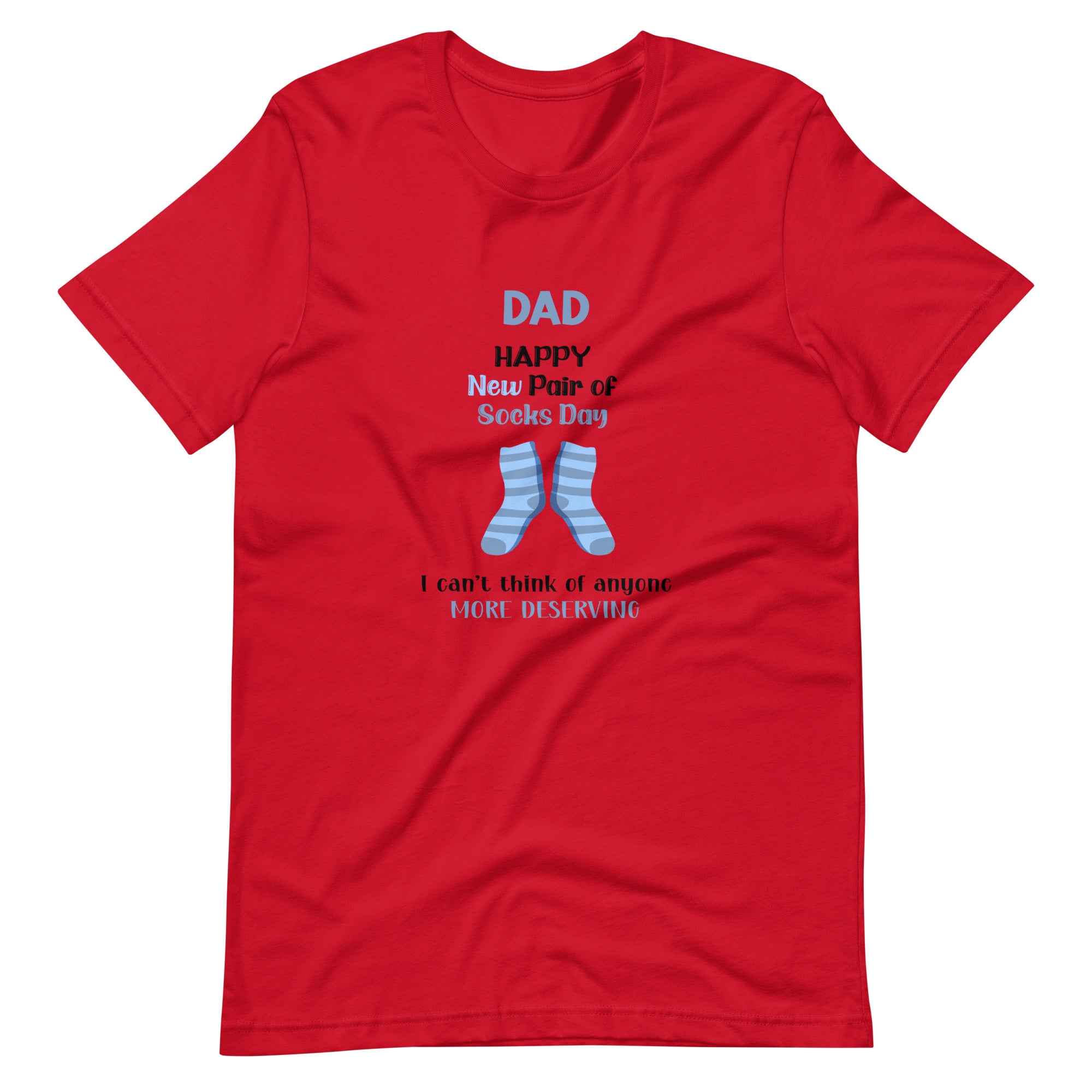 Dad Happy New Pair Of Socks Day I Can't Think Of Anyone More Deserving Unisex t-shirt