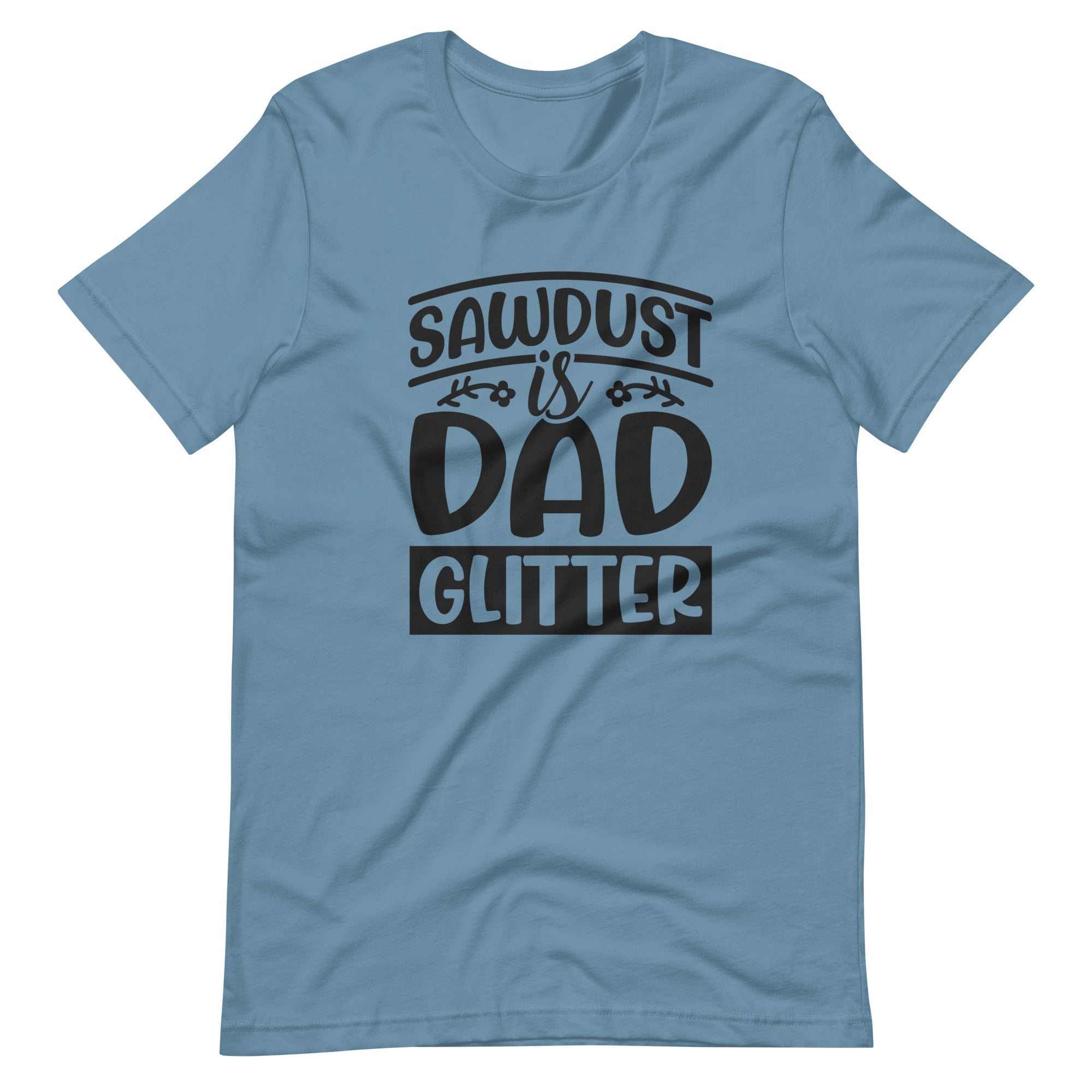 Sawdust Is Dad Glitter Unisex t-shirt