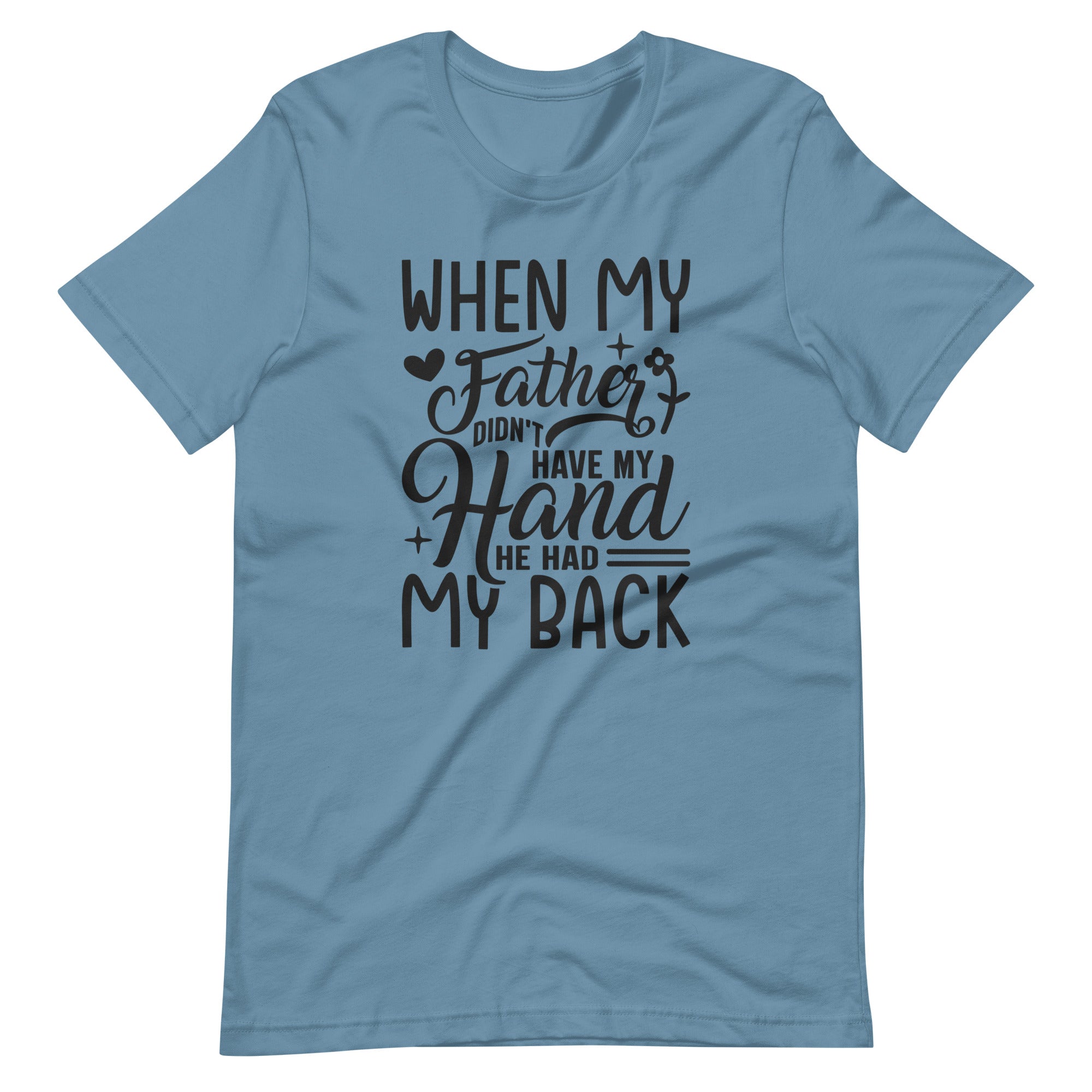 When My Father Didnt Have My Hand He Had My Back Unisex t-shirt