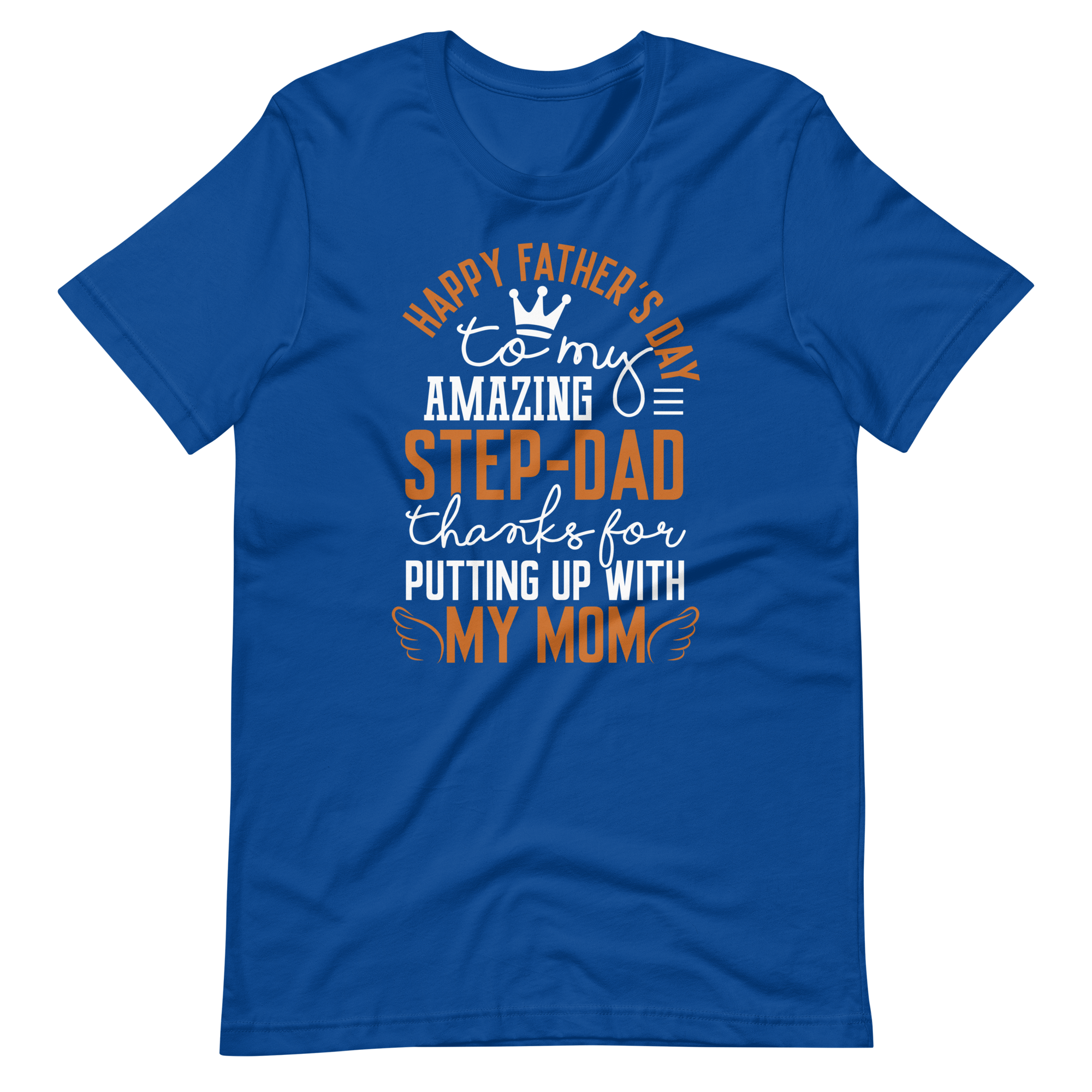 Happy Father's Day to My Amazing Step-Dad Thanks For Putting Up With My Mom Unisex t-shirt