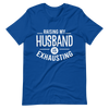 Raising My Husband Is Exhausting Unisex t-shirt