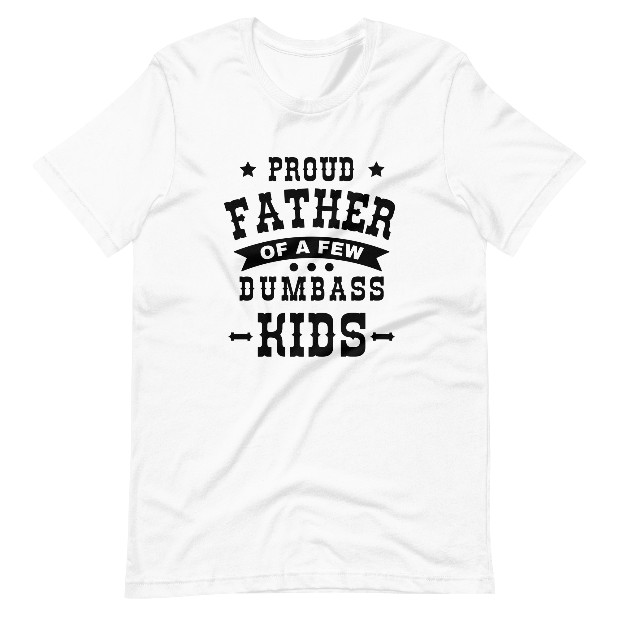 Proud Father Of A Few Dumbass Kids Unisex t-shirt