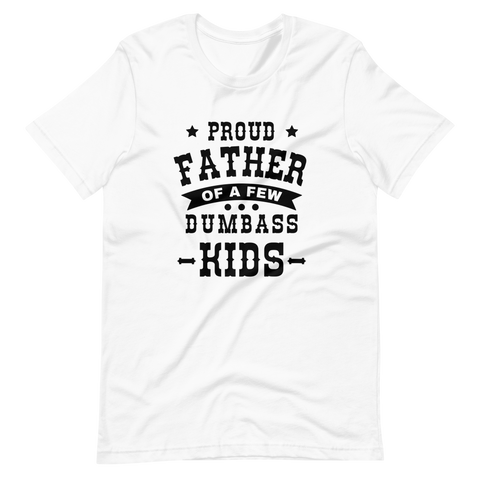 Proud Father Of A Few Dumbass Kids Unisex t-shirt