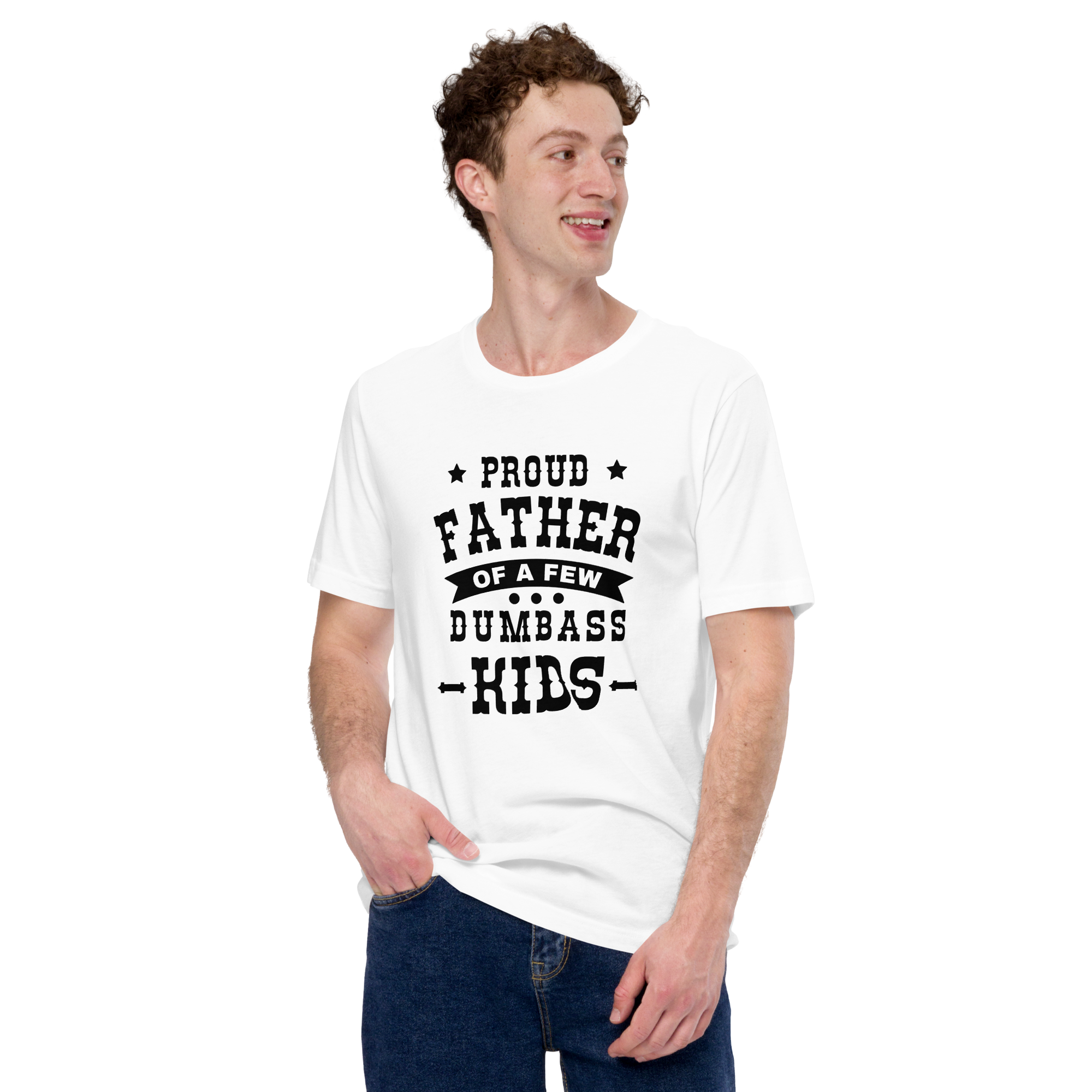 Proud Father Of A Few Dumbass Kids Unisex t-shirt