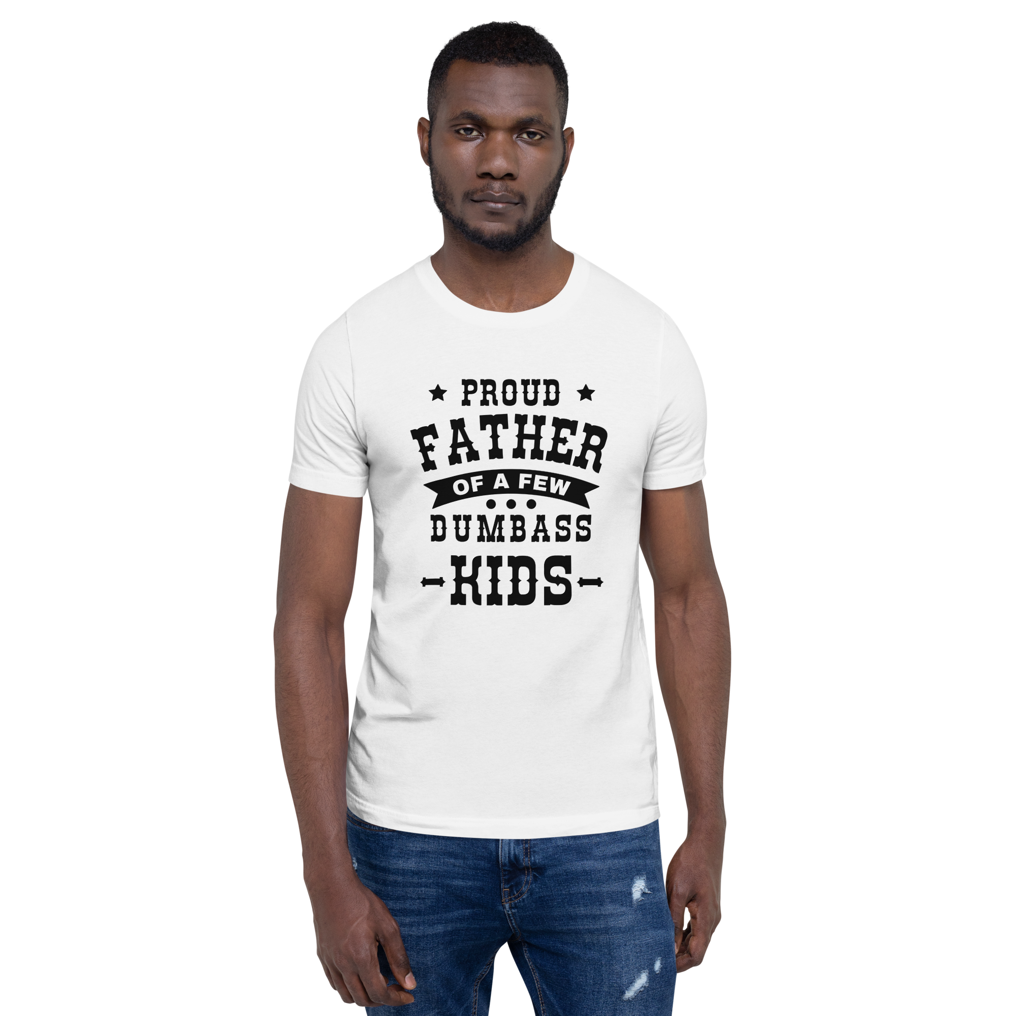 Proud Father Of A Few Dumbass Kids Unisex t-shirt