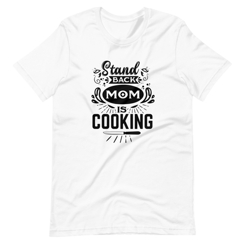 Stand Back Mom Is Cooking Unisex t-shirt