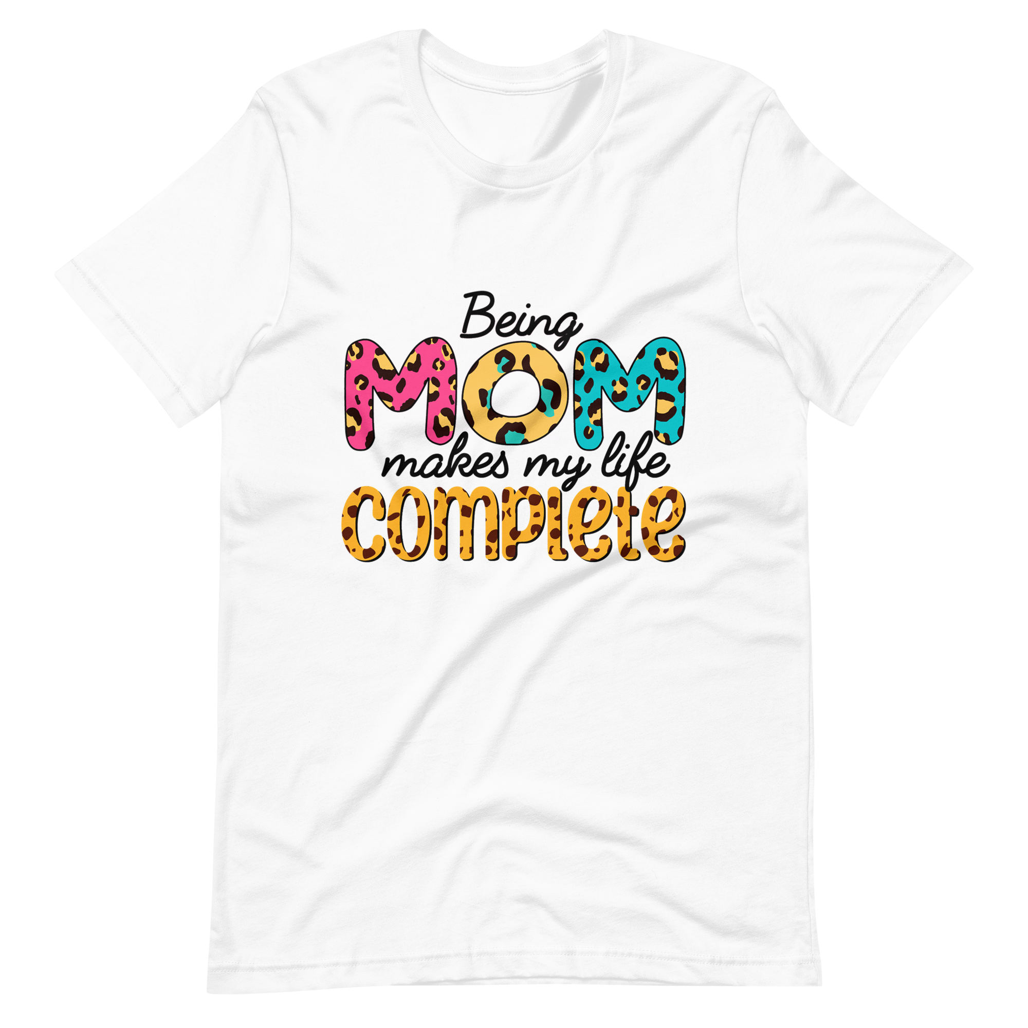 Being Mom Makes My Life Complete Unisex t-shirt