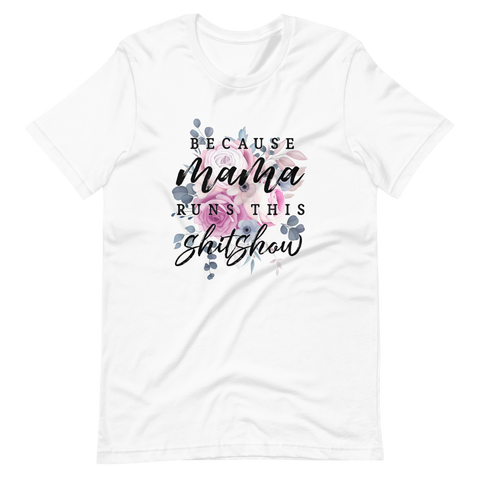 Because Mama Runs This Shit Show Unisex t-shirt