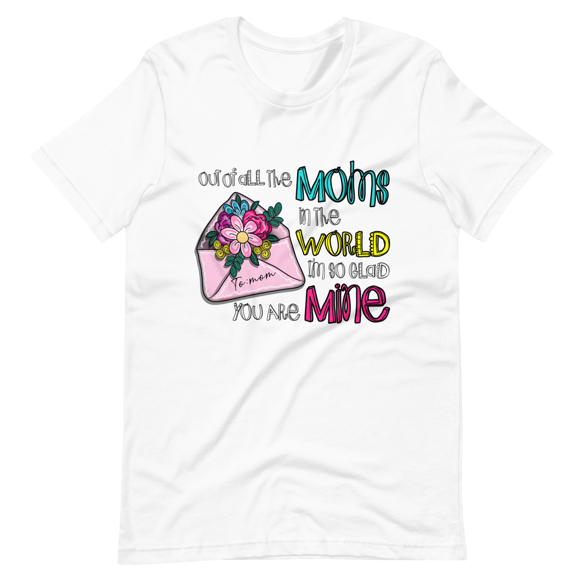 Out Of All The Moms In The World I'm So Glad You Are Mine Unisex t-shirt