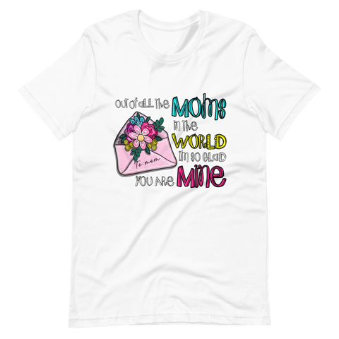 Out Of All The Moms In The World I'm So Glad You Are Mine Unisex t-shirt