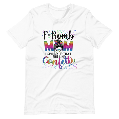 F-Bomb Mom I Sprinkle That Shit Like Confetti Unisex t-shirt