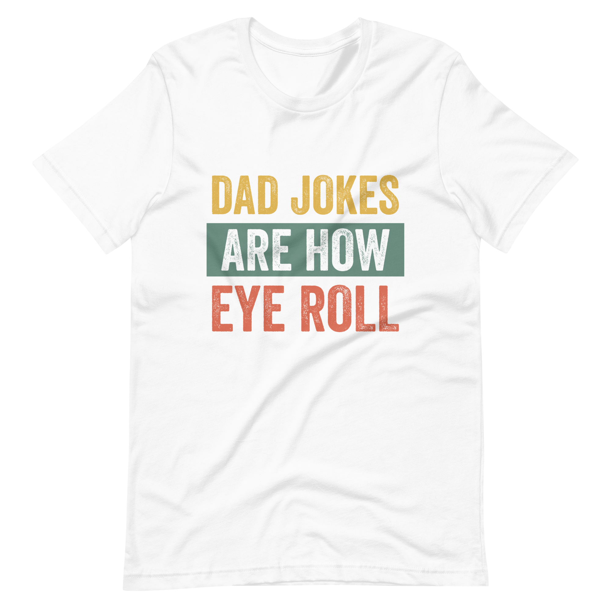 Dad Jokes Are How Eye Roll Unisex t-shirt