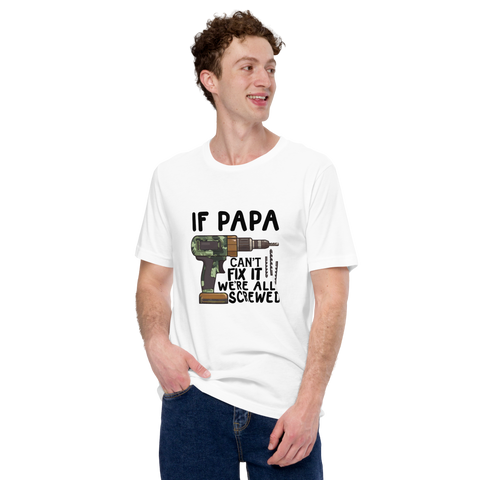 if Papa Can't Fix It We're All Screwed Unisex t-shirt