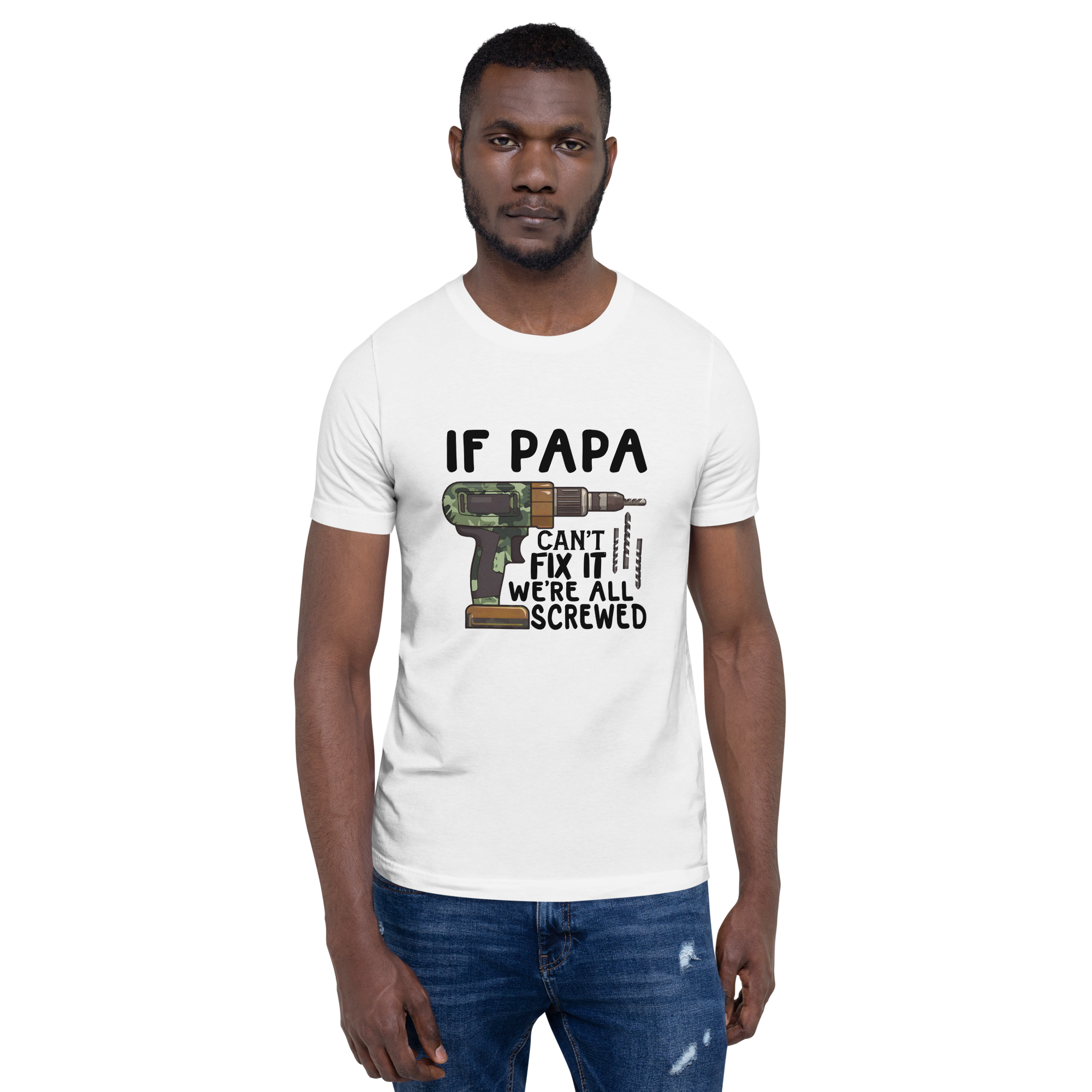 if Papa Can't Fix It We're All Screwed Unisex t-shirt