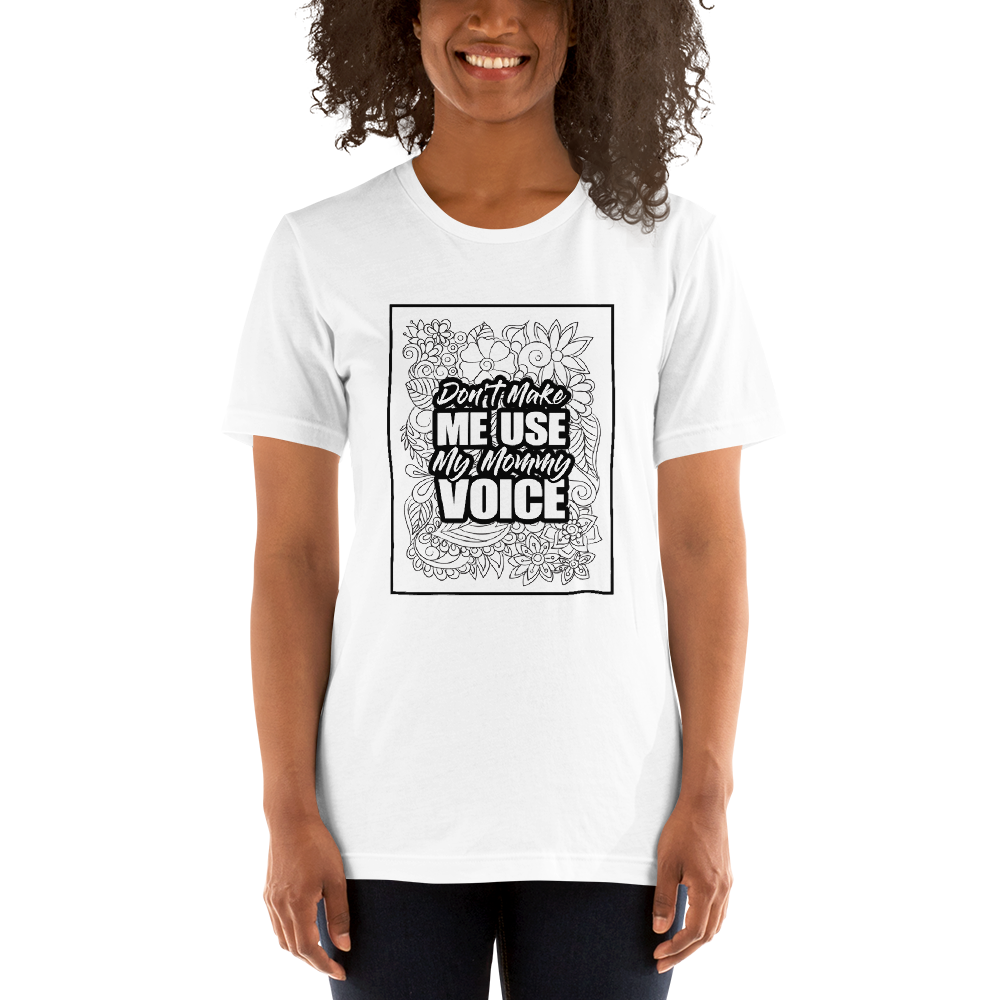 Don't Make Me Use My Mommy Voice Unisex t-shirt