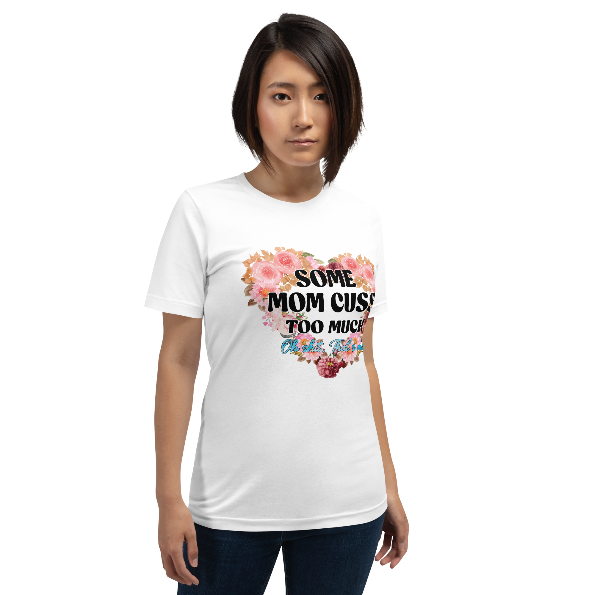 Some Mom Cuss Too Much. Oh Shit, That's Me Unisex t-shirt